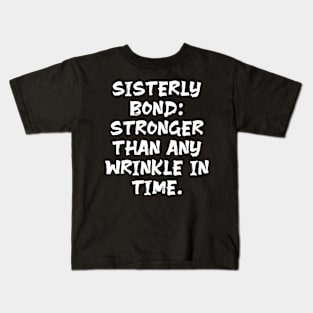 Sisterly Bond: Stronger Than Any Wrinkle in Time funny sister humor Kids T-Shirt